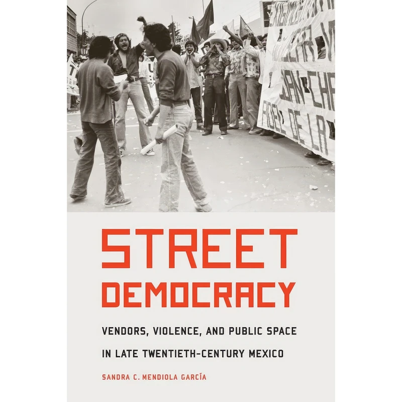 کتاب Street Democracy اثر Sandra C. Mendiola Garcia انتشارات University of Nebraska Press
