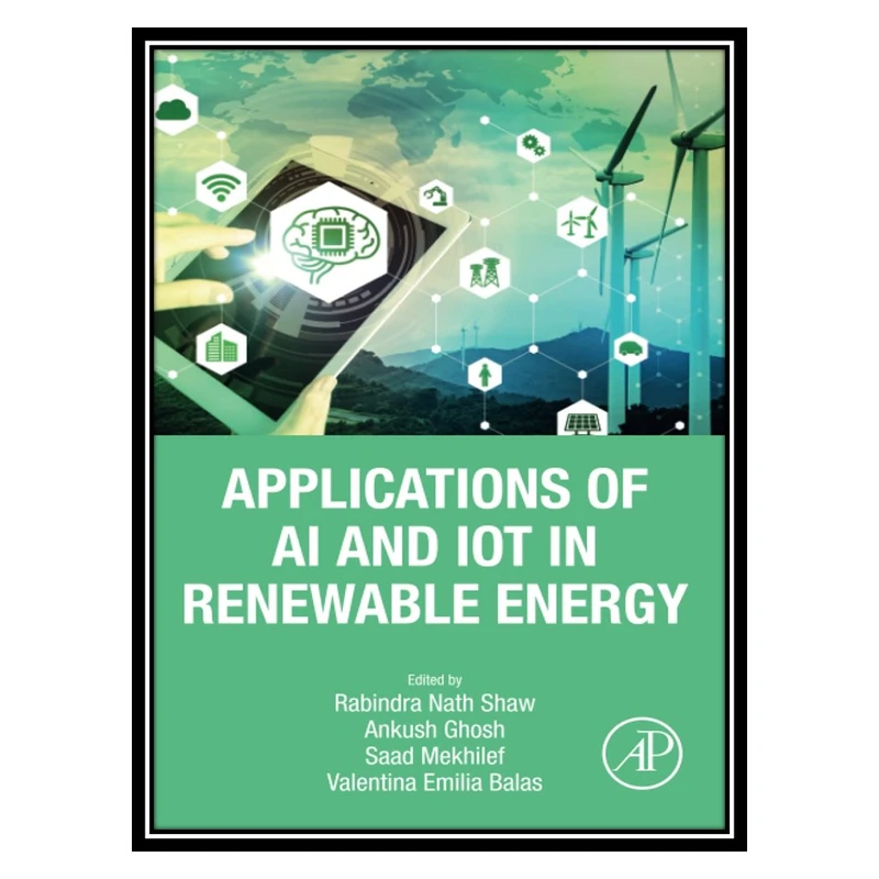 کتاب Applications of AI and IOT in Renewable Energy اثر جمعی از نویسندگان انتشارات مؤلفین طلایی