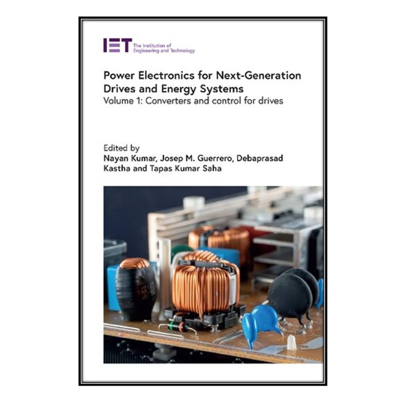   کتاب Power Electronics for Next-Generation Drives and Energy Systems اثر  جمعي از نويسندگان  انتشارات مؤلفين طلايي