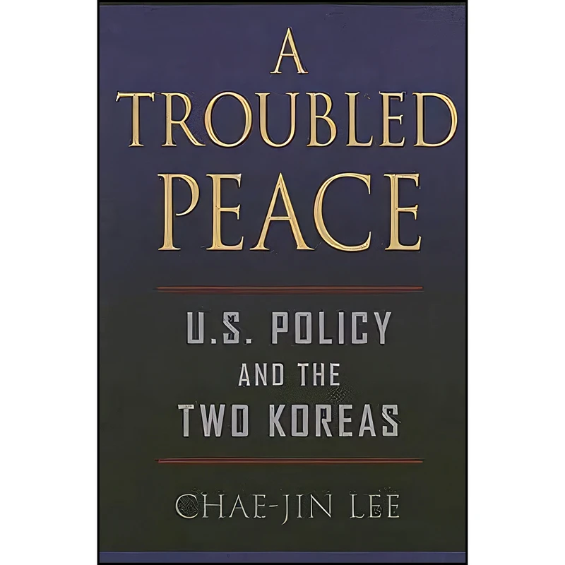 کتاب A Troubled Peace اثر Chae-Jin Lee انتشارات Johns Hopkins University Press
