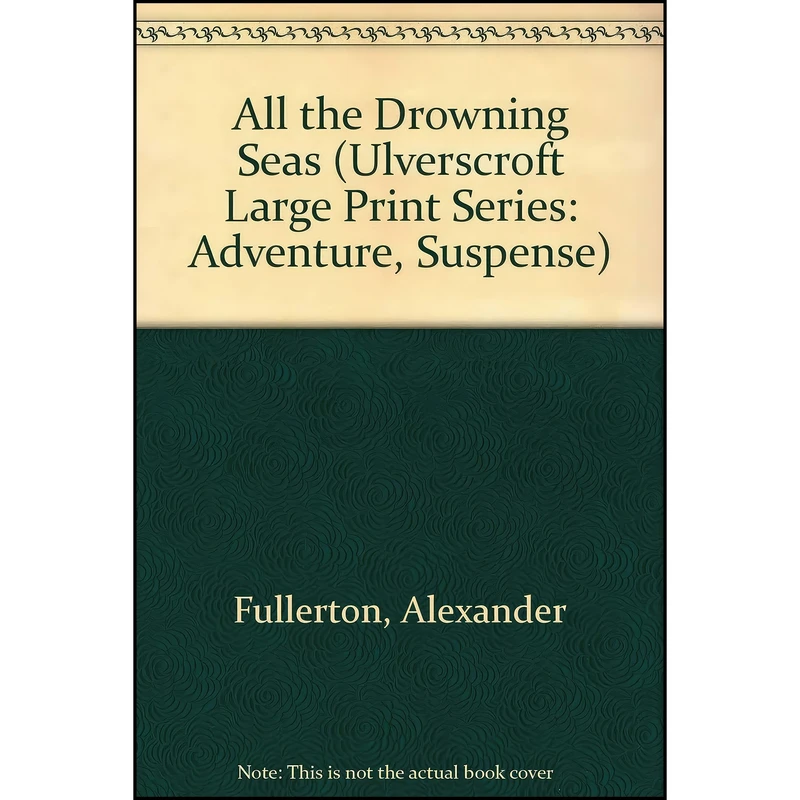 کتاب All The Drowning Seas  اثر Alexander Fullerton انتشارات Ulverscroft