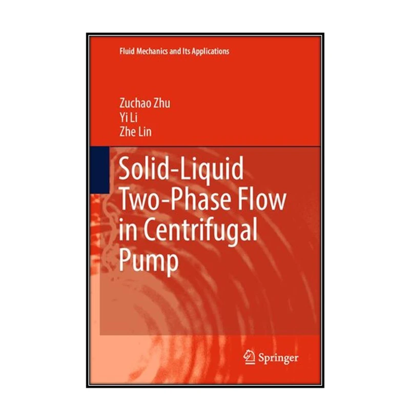  کتاب Solid-Liquid Two-Phase Flow in Centrifugal Pump اثر  جمعي از نويسندگان انتشارات مؤلفين طلايي