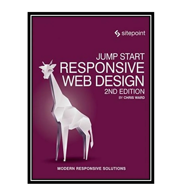 کتاب Jump Start Responsive Web Design اثر Chris Ward انتشارات مؤلفین طلایی