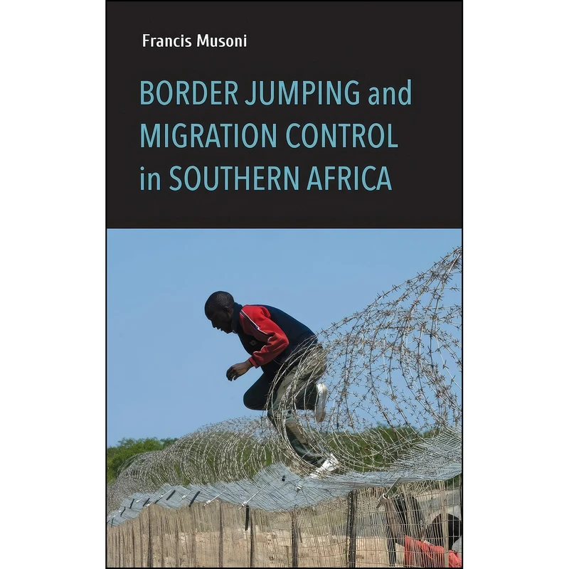 کتاب Border Jumping and Migration Control in Southern Africa اثر Francis Musoni انتشارات Indiana University Press