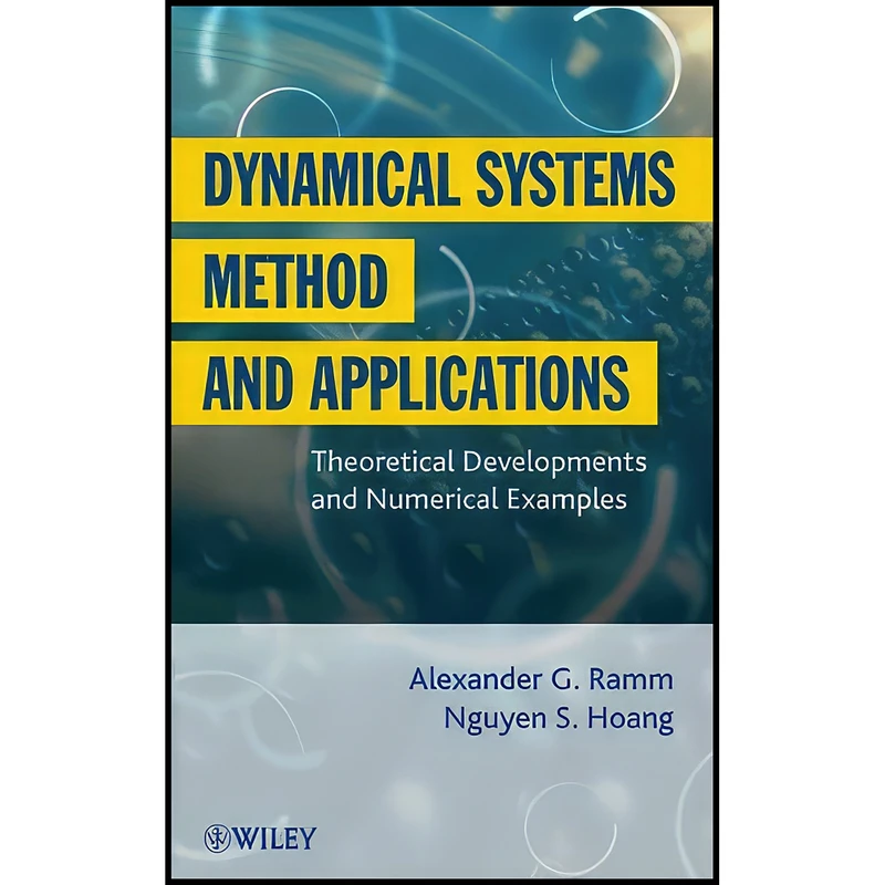 کتاب Dynamical Systems Method and Applications اثر جمعي از نويسندگان انتشارات Wiley