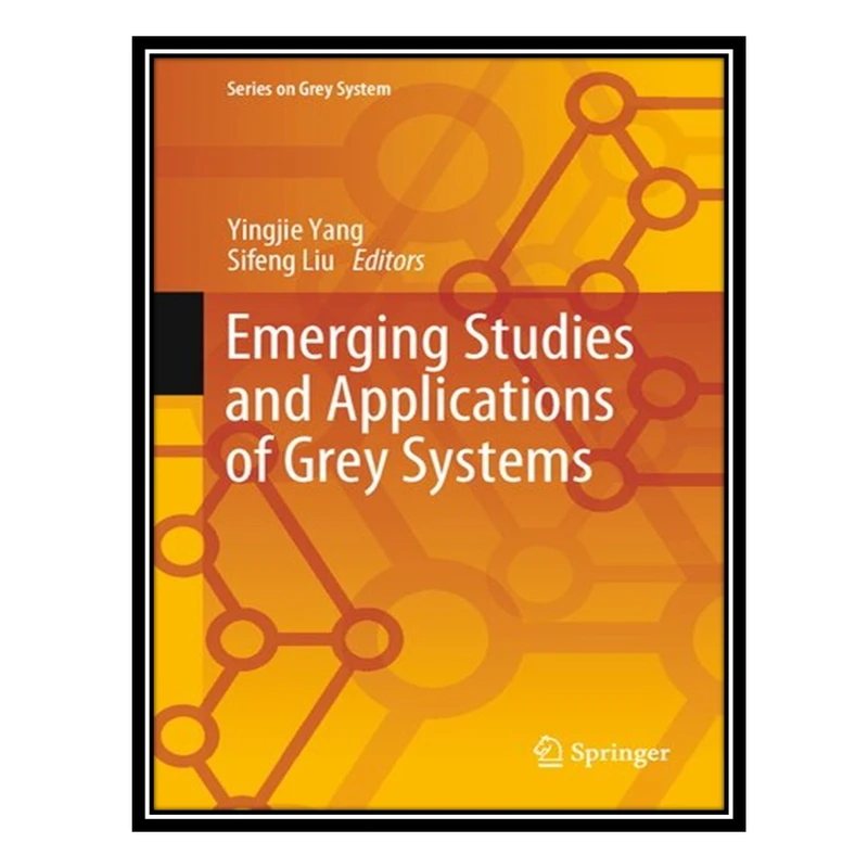 کتاب Emerging Studies and Applications of Grey Systems اثر Yingjie Yang and Sifeng Liu انتشارات مؤلفین طلایی