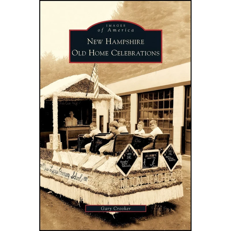 کتاب New Hampshire Old Home Celebrations اثر Gary Crooker انتشارات Arcadia Publishing Library Editions