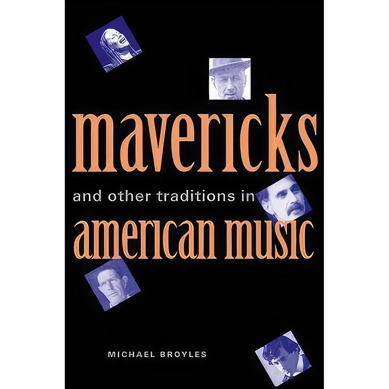 کتاب Mavericks and Other Traditions in American Music اثر Michael Broyles انتشارات Yale University Press