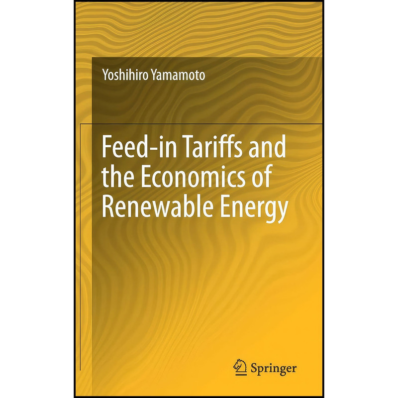 کتاب Feed-in Tariffs and the Economics of Renewable Energy اثر Yoshihiro Yamamoto انتشارات Springer