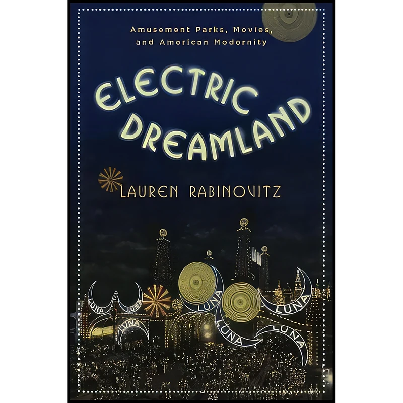 کتاب Electric Dreamland اثر Lauren Rabinovitz انتشارات Columbia University Press