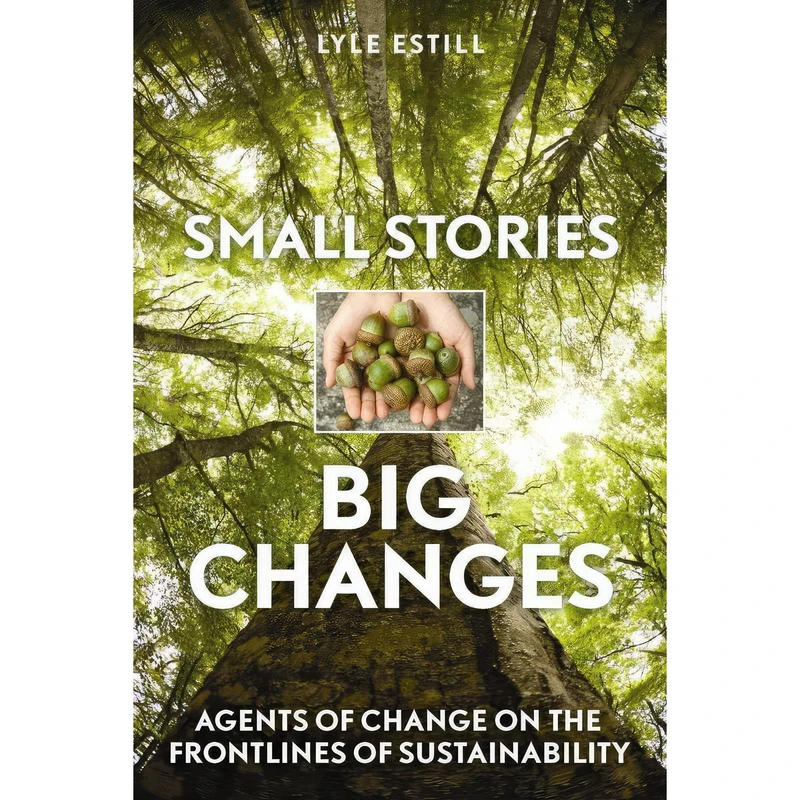 کتاب Small Stories, Big Changes اثر Lyle Estill and David W. Orr انتشارات New Society Publishers