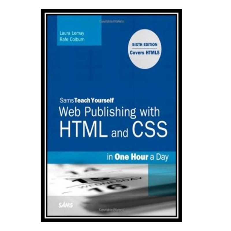 کتاب Sams Teach Yourself Web Publishing with HTML and CSS in One Hour a Day - Includes New HTML5 Coverage اثر Laura Lemay and Rafe Colburn انتشارات مؤلفین طلایی