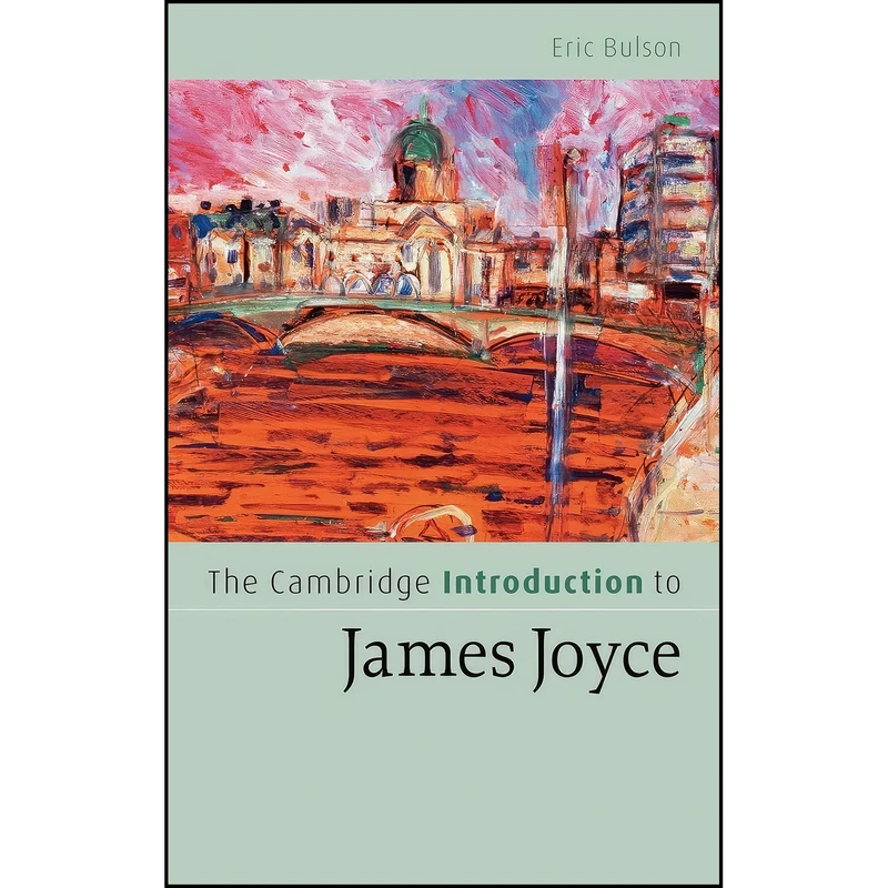 کتاب The Cambridge Introduction to James Joyce  اثر Eric Bulson انتشارات Cambridge University Press