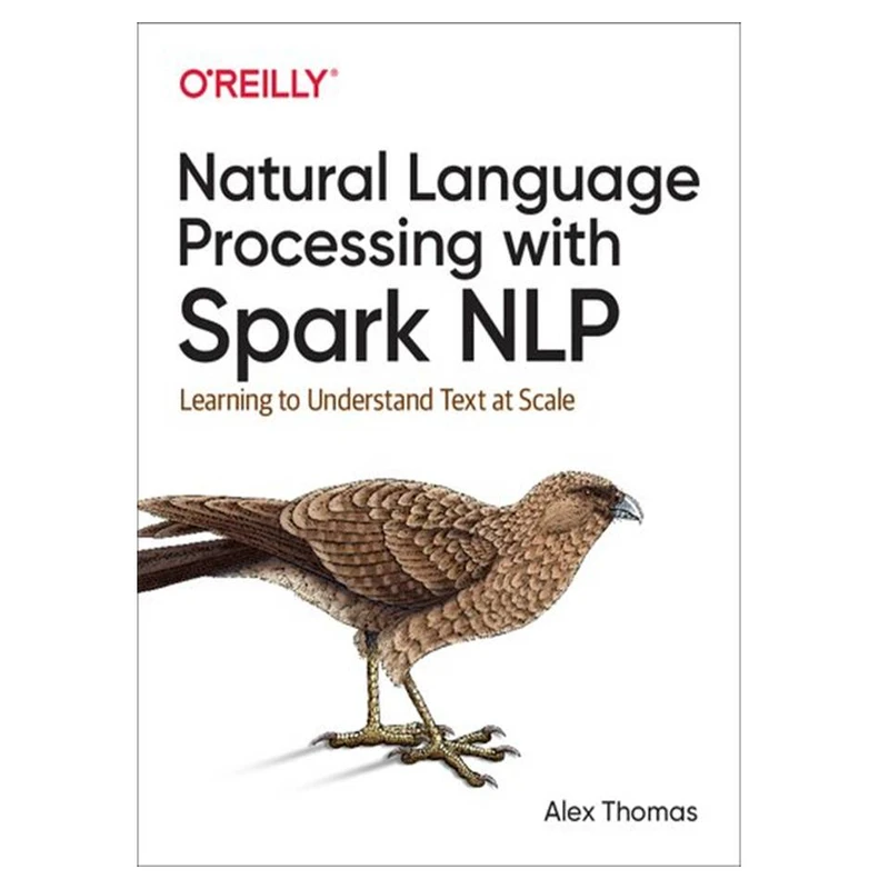 کتاب Natural Language Processing with Spark NLP: Learning to Understand Text at Scale اثر Alex Thomas انتشارات مؤلفین طلایی