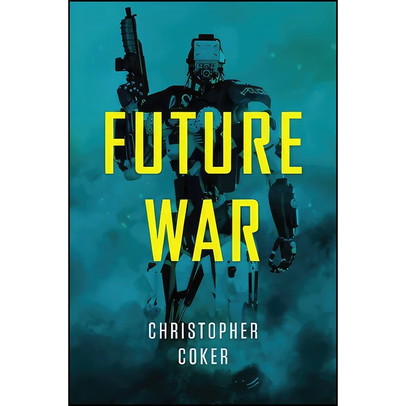 کتاب Future War اثر Christopher Coker انتشارات Polity