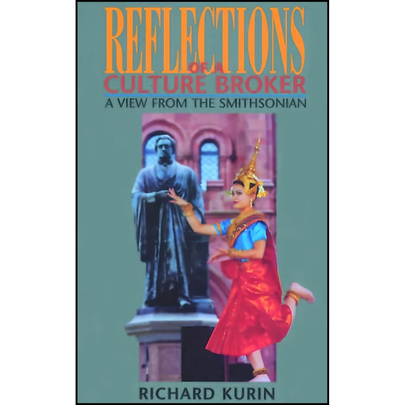 کتاب Reflections of a Culture Broker اثر Richard Kurin انتشارات Smithsonian Institution Scholarly Press
