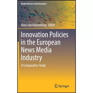 کتاب Innovation Policies in the European News Media Industry اثر Hans van Kranenburg انتشارات Springer
