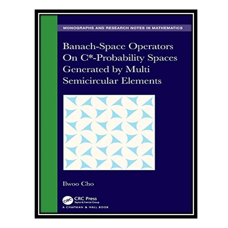 کتاب Banach-Space Operators On Cx-Probability Spaces Generated by Multi Semicircular Elements اثر Ilwoo Cho انتشارات مؤلفین طلایی
