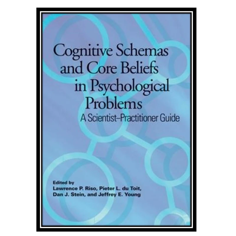 کتاب Cognitive schemas and core beliefs in psychological problems اثر جمعي از نويسندگان انتشارات مؤلفین طلایی