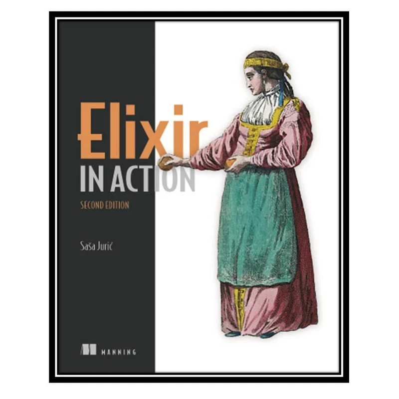 کتاب Elixir in Action 2nd Edition اثر Saša Juri and cacute انتشارات مؤلفین طلایی