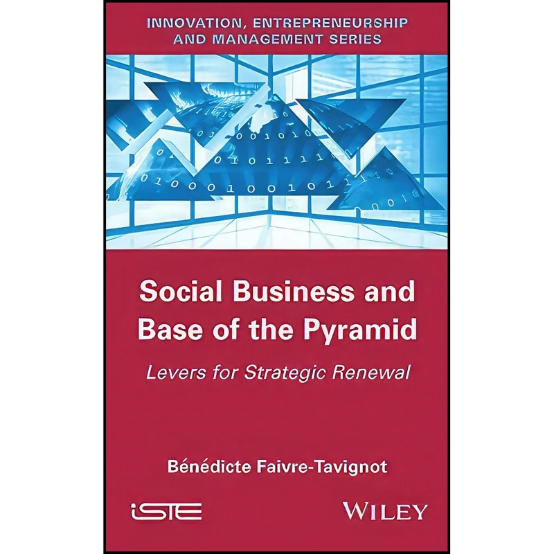 کتاب Social Business and Base of the Pyramid اثر جمعي از نويسندگان انتشارات Wiley-ISTE