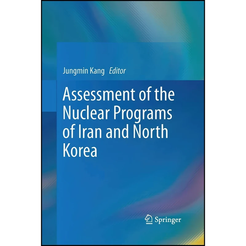 کتاب Assessment of the Nuclear Programs of Iran and North Korea اثر Jungmin Kang انتشارات تازه ها