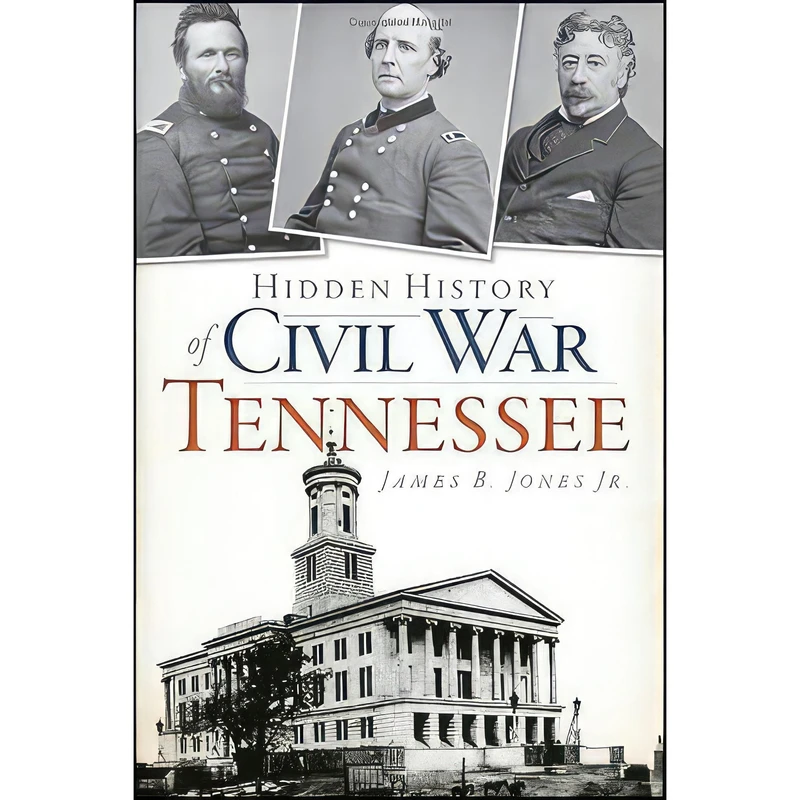 کتاب Hidden History of Civil War Tennessee اثر James B. Jones انتشارات The History Press