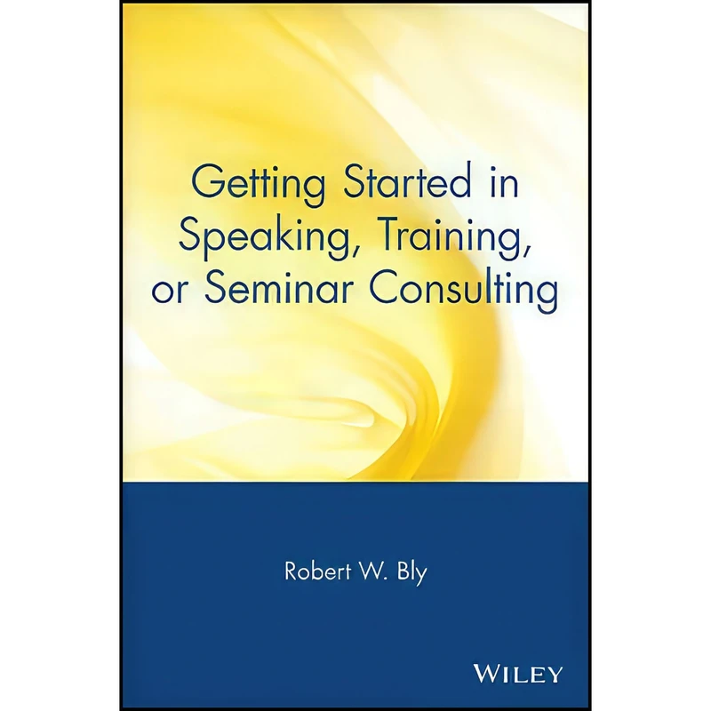 کتاب Getting Started in Speaking  Training  or Seminar Consulting اثر Robert W. Bly انتشارات Wiley