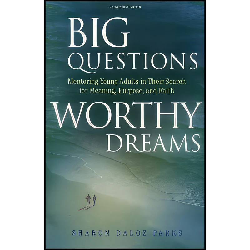 کتاب Big Questions, Worthy Dreams اثر Sharon Daloz Parks انتشارات Jossey-Bass