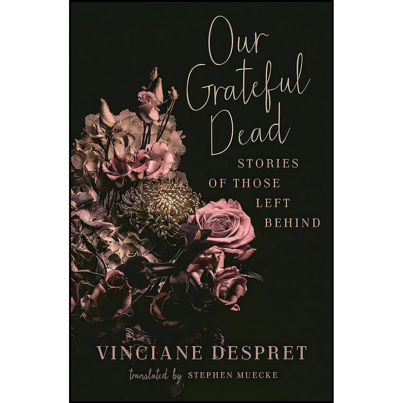 کتاب Our Grateful Dead اثر Vinciane Despret and Stephen Muecke انتشارات Univ Of Minnesota Press