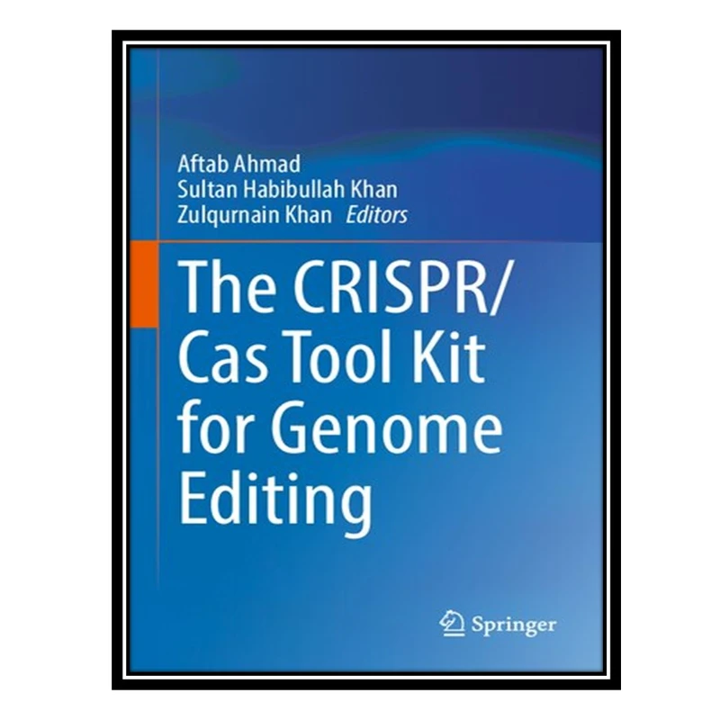 کتاب The CRISPR/Cas Tool Kit for Genome Editing اثر جمعی از نویسندگان انتشارات مؤلفین طلایی