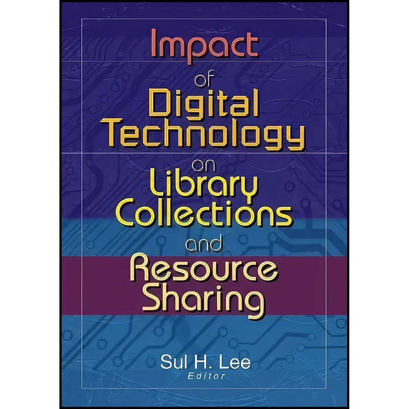 کتاب Impact of Digital Technology on Library Collections and Resource Sharing اثر Sul H. Lee انتشارات Routledge