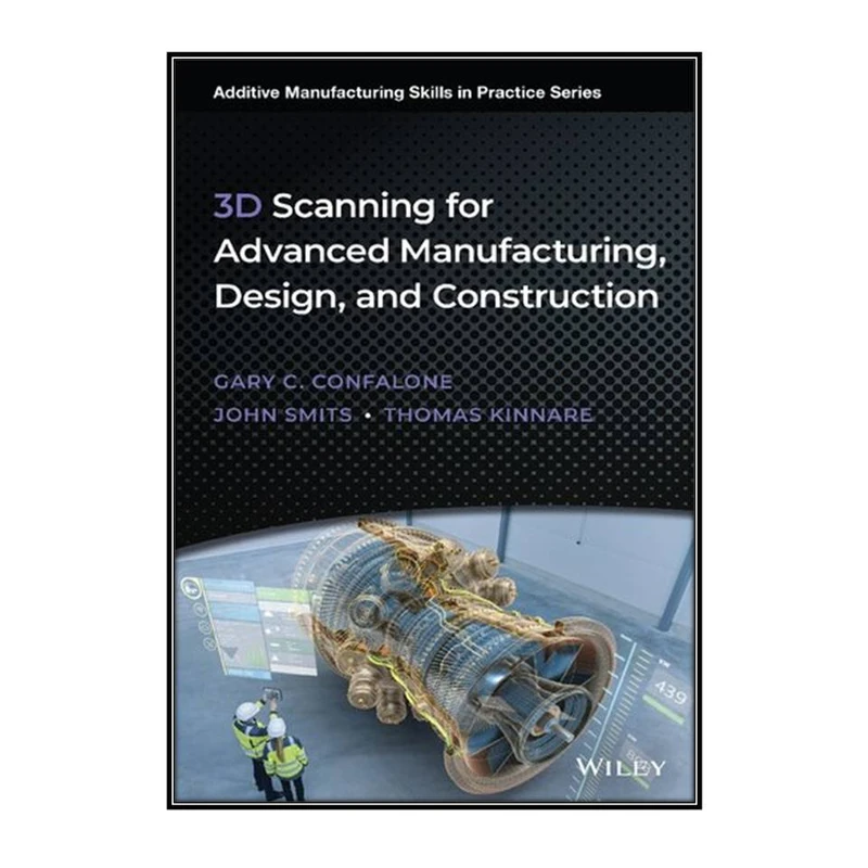  کتاب 3D Scanning for Advanced Manufacturing, Design, and Construction اثر  جمعي از نويسندگان انتشارات مؤلفين طلايي