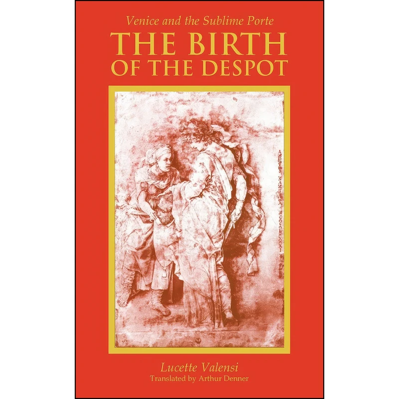 کتاب The Birth of the Despot اثر Lucette Valensi and Arthur Denner انتشارات Cornell University Press