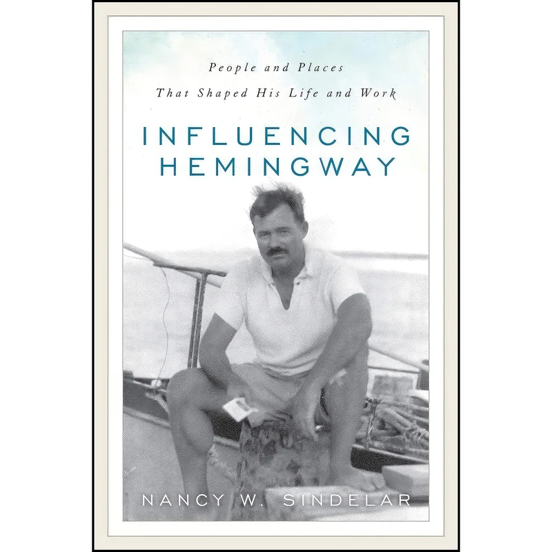 کتاب Influencing Hemingway اثر Nancy W. Sindelar انتشارات Rowman Littlefield Publishers