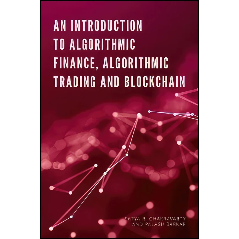 کتاب An Introduction to Algorithmic Finance, Algorithmic Trading and Blockchain اثر Satya Chakravarty and Palash Sarkar انتشارات Emerald Publishing