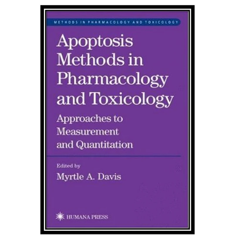 کتاب Apoptosis Methods in Pharmacology and Toxicology: Approaches to Measurement and Quantification اثر Myrtle A. Davis انتشارات مؤلفین طلایی