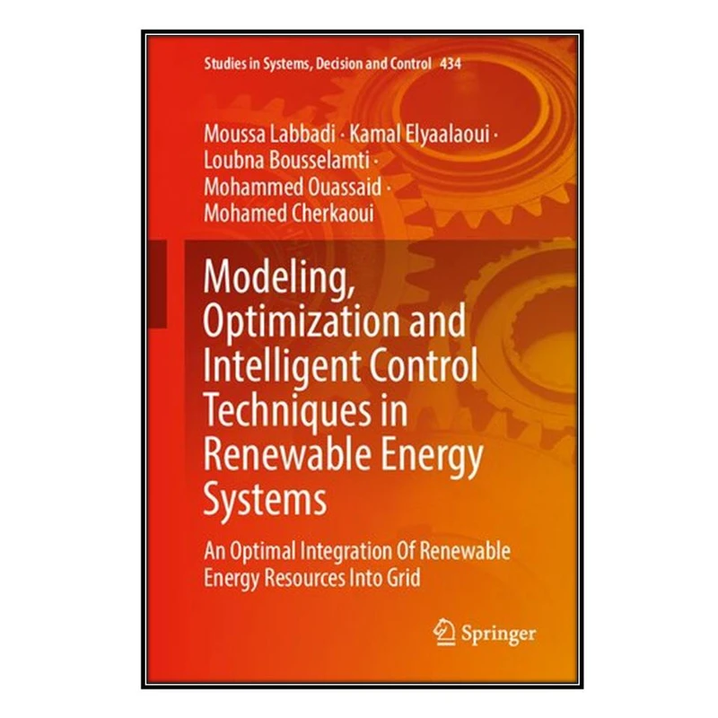  کتاب Modeling, Optimization and Intelligent Control Techniques in Renewable Energy Systems اثر جمعي از نويسندگان انتشارات مؤلفين طلايي