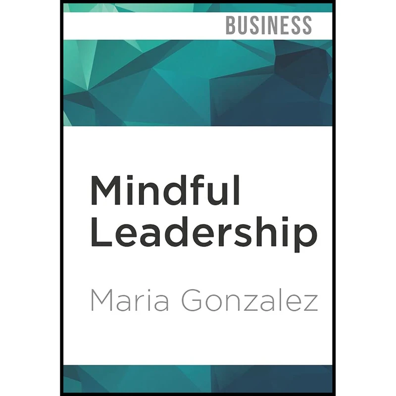 کتاب Mindful Leadership اثر Maria Gonzalez and Vanessa Hart انتشارات Audible Studios on Brilliance 