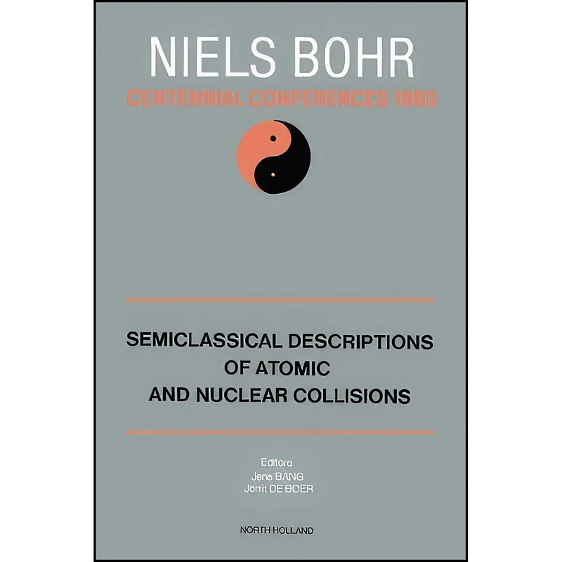 کتاب Semiclassical Descriptions of Atomic and Nuclear Collisions اثر J. Bang and J. de Boer انتشارات تازه ها