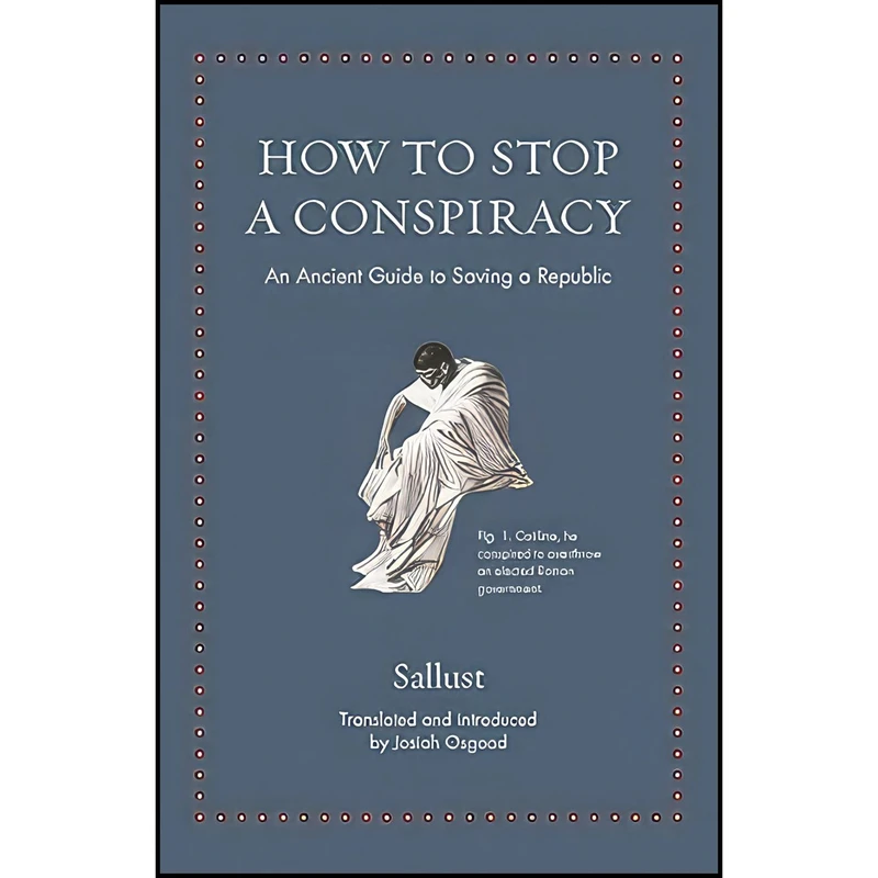 کتاب How to Stop a Conspiracy اثر Sallust and Josiah Osgood انتشارات Princeton University Press