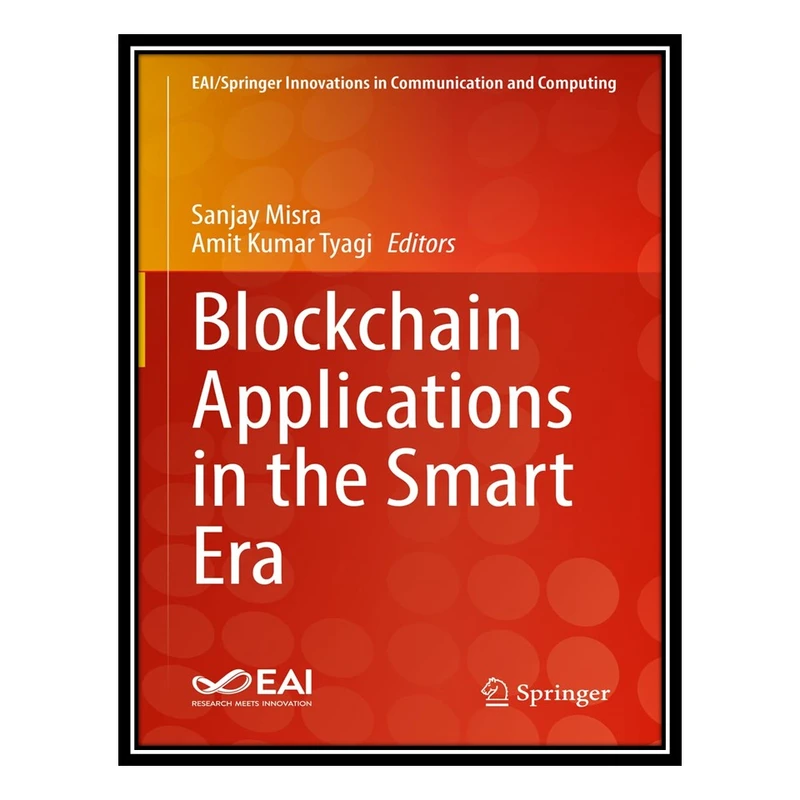 کتاب Blockchain Applications in the Smart Era اثر Sanjay Misra, Amit Kumar Tyagi انتشارات مؤلفین طلایی