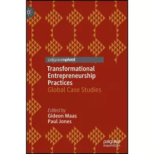 کتاب Transformational Entrepreneurship Practices اثر Gideon Maas and Paul Jones انتشارات Palgrave Pivot