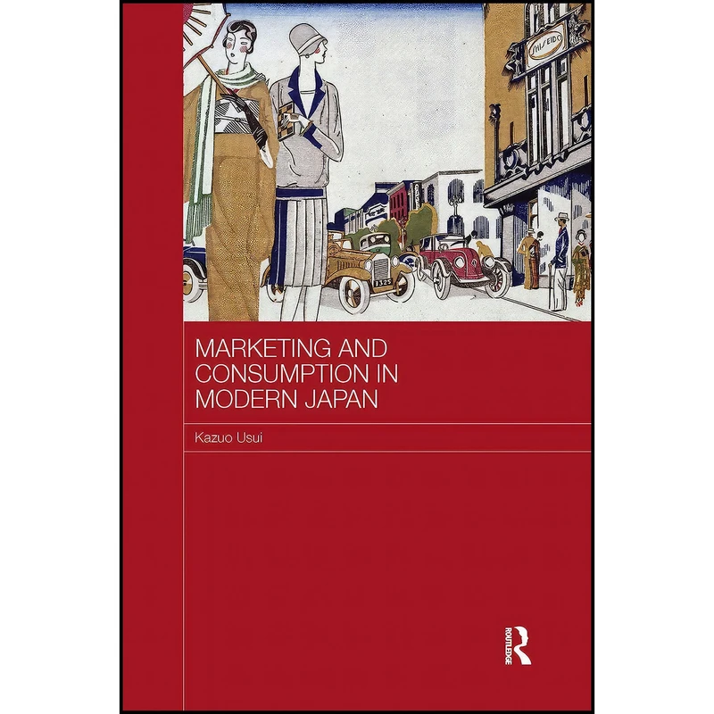 کتاب Marketing and Consumption in Modern Japan  اثر Kazuo Usui انتشارات بله