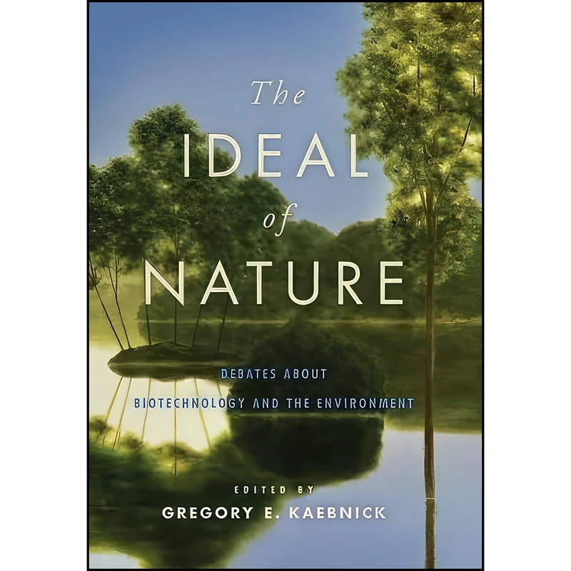 کتاب The Ideal of Nature اثر Gregory E. Kaebnick انتشارات Johns Hopkins University Press