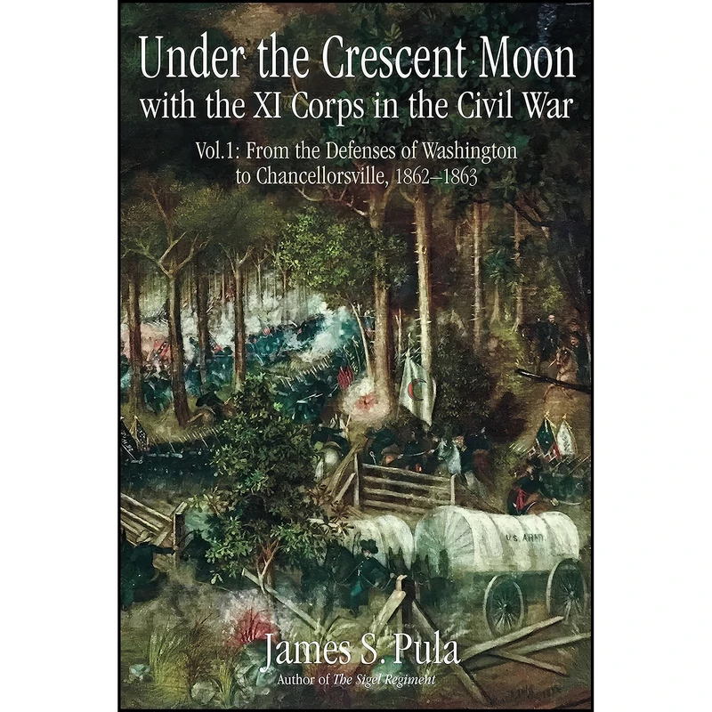 کتاب Under the Crescent Moon with the XI Corps in the Civil War اثر James Pula انتشارات Savas Beatie