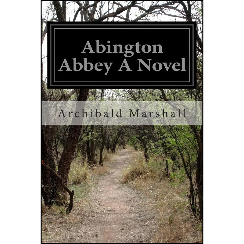 کتاب Abington Abbey A Novel اثر Archibald Marshall انتشارات تازه ها