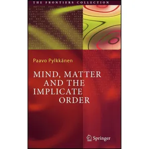کتاب Mind, Matter and the Implicate Order  اثر P. Pylkkänen انتشارات Springer