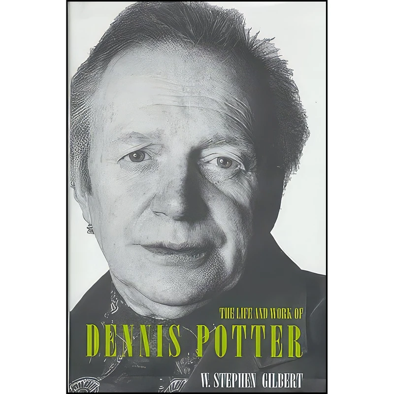 کتاب The Life and Work of Dennis Potter اثر Stephen Gilbert انتشارات Abrams Press