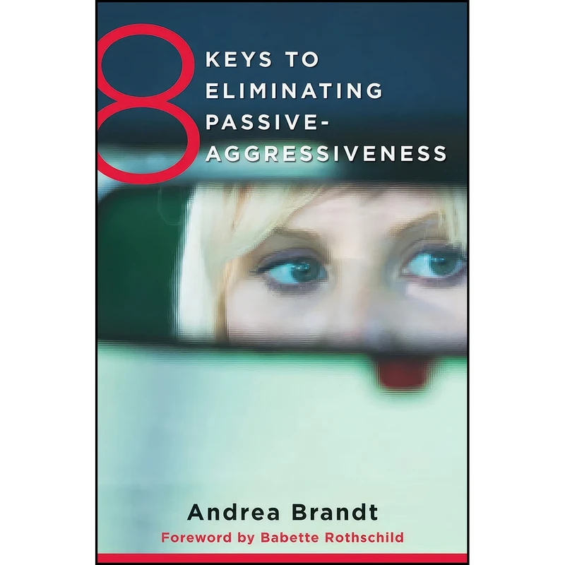 کتاب 8 Keys to Eliminating Passive-Aggressiveness  اثر جمعي از نويسندگان انتشارات W. W. Norton Company